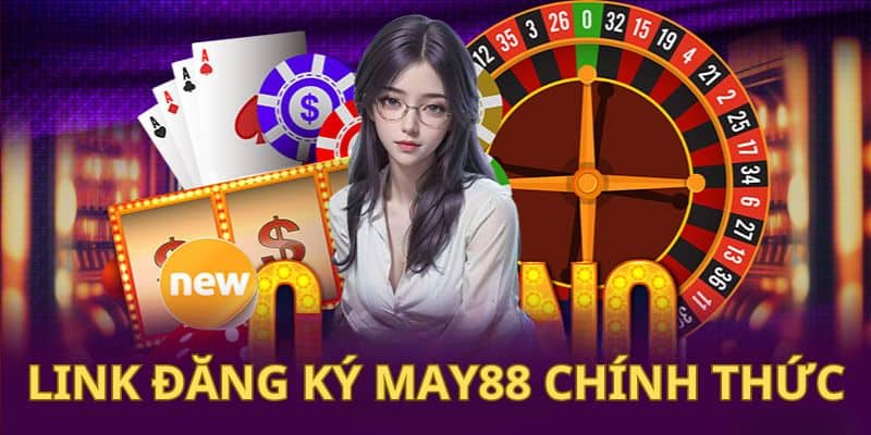 Chia sẻ link truy cập và hướng dẫn đăng ký MAY88 